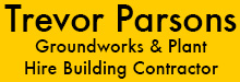 Trevor Parsons - Groundworks & Plant Hire Building Contractor